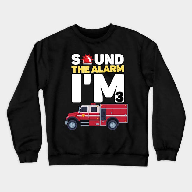 Kids Sound The Alarm I'm 3 Funny 3 years old Fire Truck lover birthday gift Crewneck Sweatshirt by JustBeSatisfied